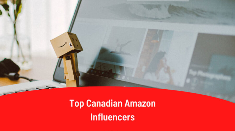 Top 15 Canadian Amazon Influencers For Collaboration