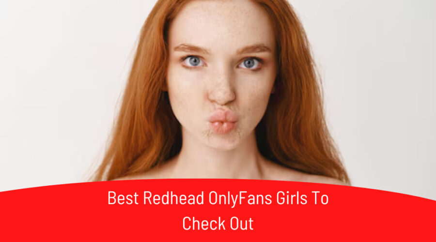 15 Best Redhead OnlyFans Girls To Check Out In 2025