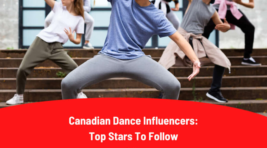 Canadian Dance Influencers: Top 15 Stars To Follow