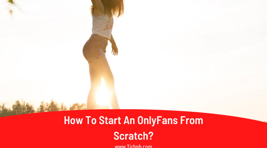 How To Start An OnlyFans From Scratch? Beginner’s Guide In 2025
