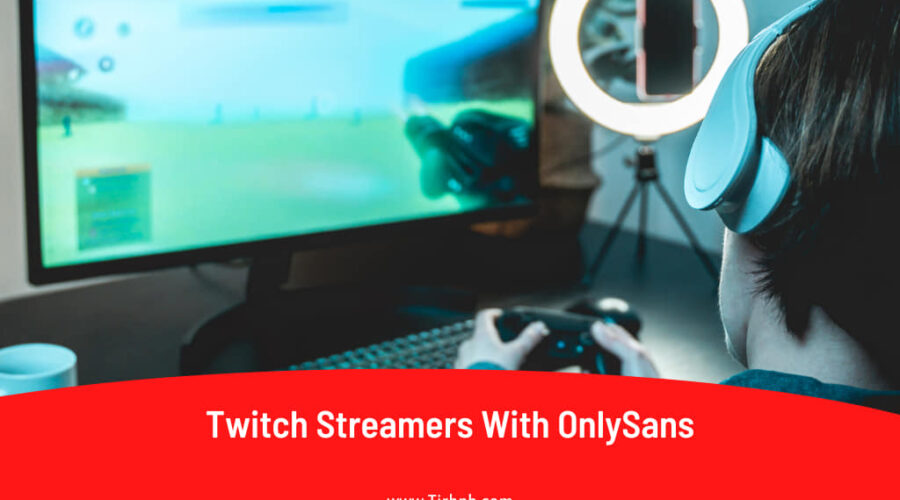 15 Best Twitch Streamers With OnlySans Accounts To Follow